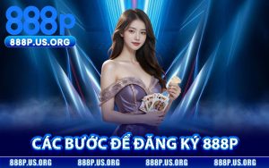 Các Bước Để Đăng Ký 888P