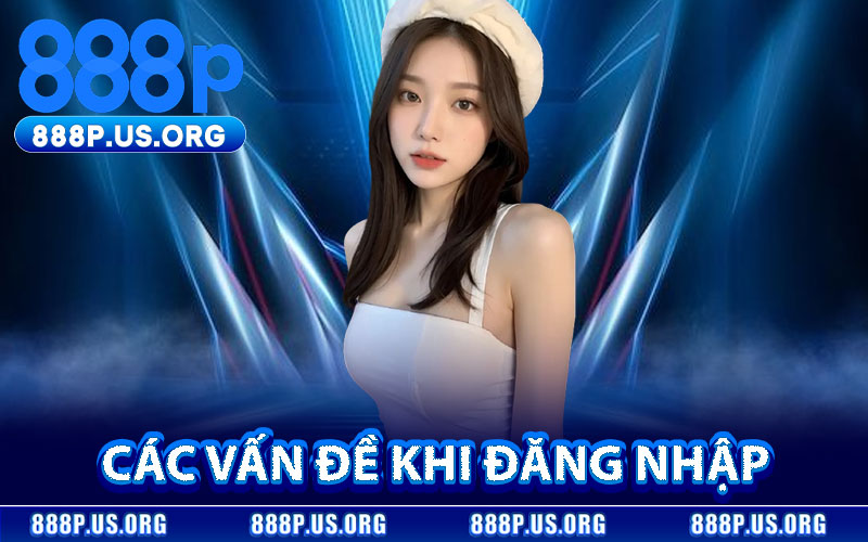 Các Vấn Đề Khi Đăng Nhập