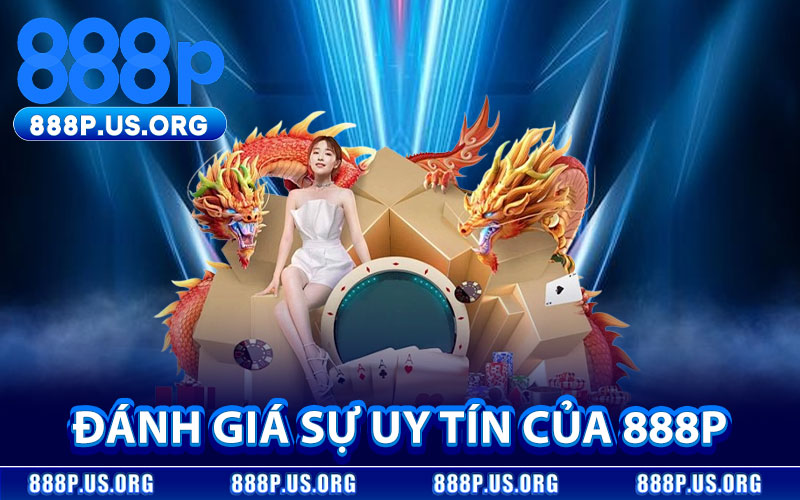 Đánh Giá Sự Uy Tín Của 888P