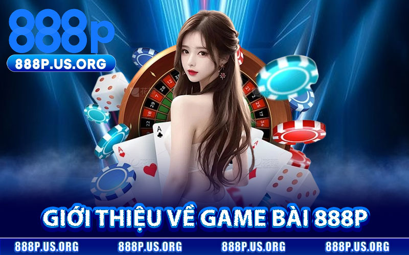 Giới thiệu về Game Bài 888P