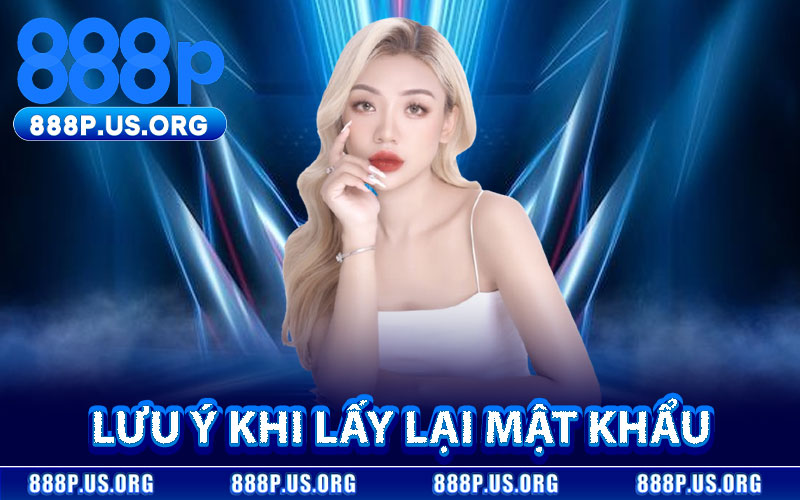 Lưu Ý Khi Lấy Lại Mật Khẩu